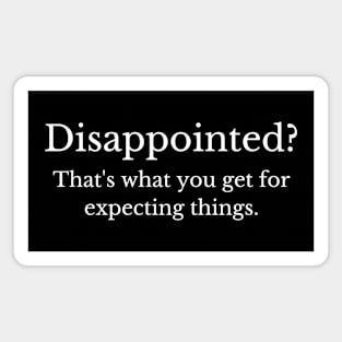 Disappointed? That's What You Get... Magnet